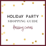 Dressing Curves | Holiday Party Shopping Guide 